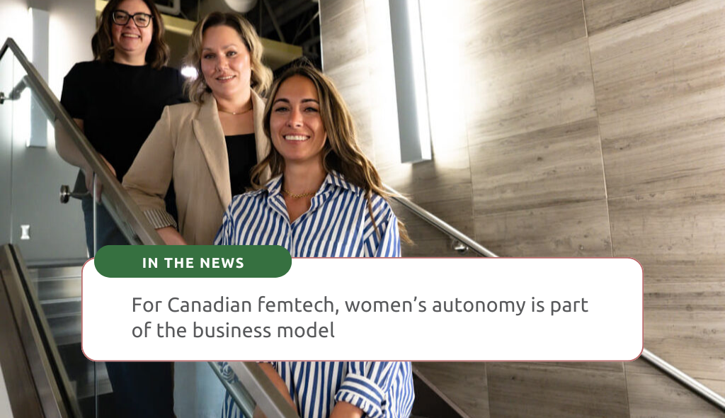 For Canadian femtech, women’s autonomy is part of the business model
