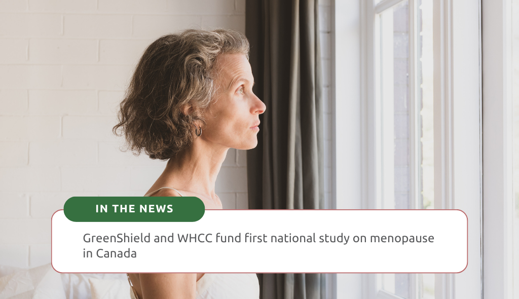 GreenShield and Women's Health Collective Canada (WHCC) have partnered to fund Canada's first national menopause study, researching how the transition affects women in Canadian workplaces, healthcare systems, and communities.