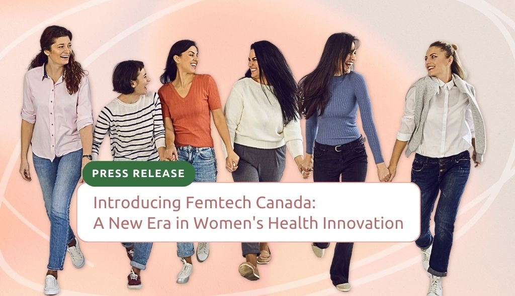 Introducing Femtech Canada, a new era of women's health innovation