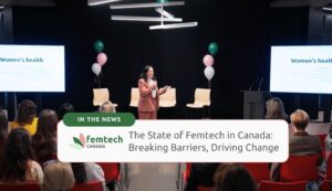 The State of Femtech in Canada: Breaking Barriers, Driving Change
